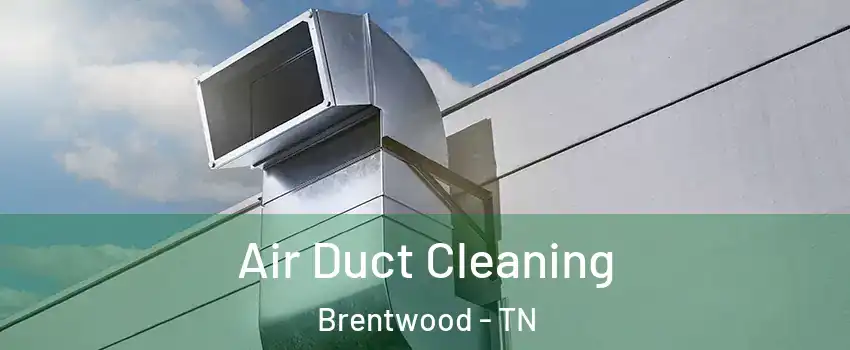  Air Duct Cleaning Brentwood - TN