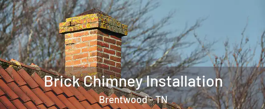  Brick Chimney Installation Brentwood - TN