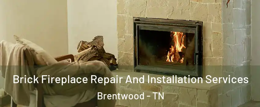  Brick Fireplace Repair And Installation Services Brentwood - TN