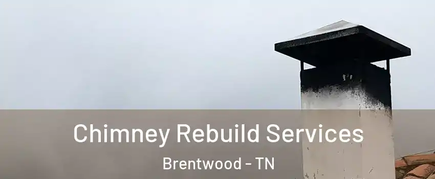  Chimney Rebuild Services Brentwood - TN