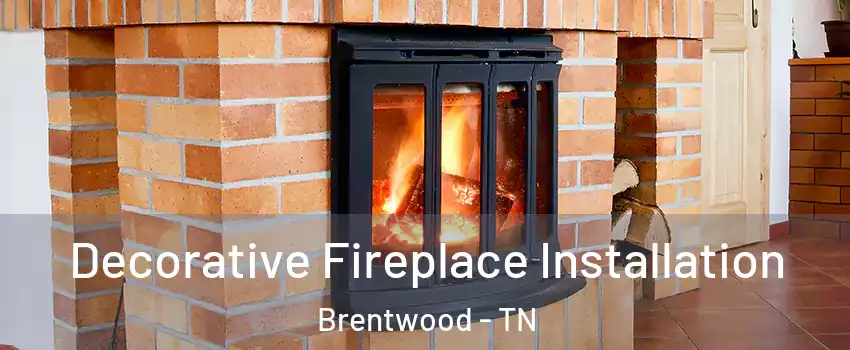  Decorative Fireplace Installation Brentwood - TN
