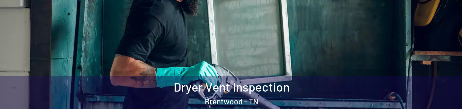  Dryer Vent Inspection Brentwood - TN