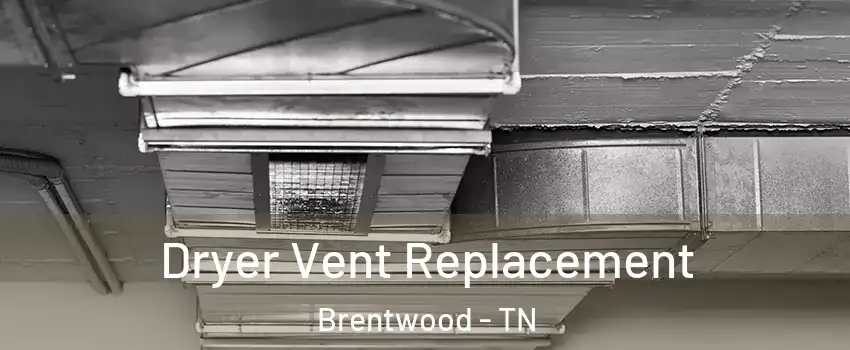 Dryer Vent Replacement Brentwood - TN