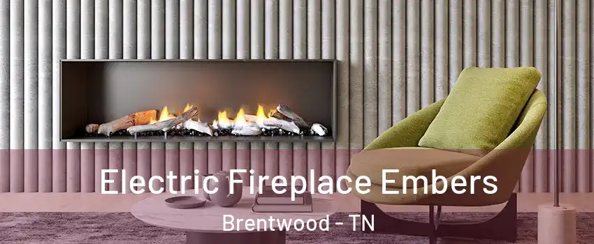  Electric Fireplace Embers Brentwood - TN