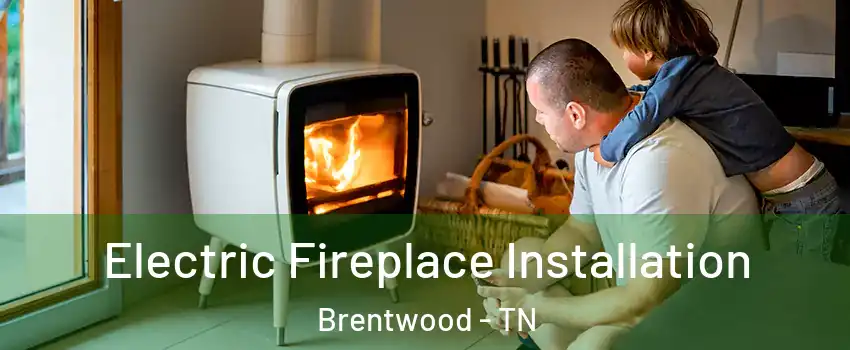  Electric Fireplace Installation Brentwood - TN