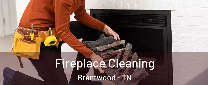  Fireplace Cleaning Brentwood - TN