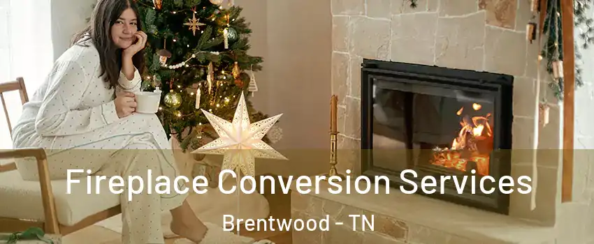  Fireplace Conversion Services Brentwood - TN