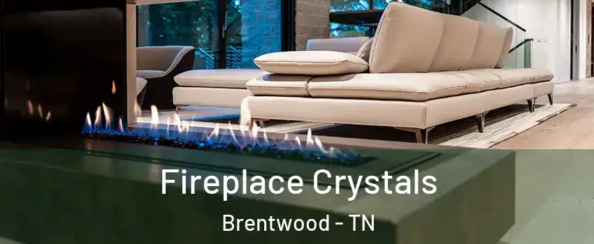  Fireplace Crystals Brentwood - TN