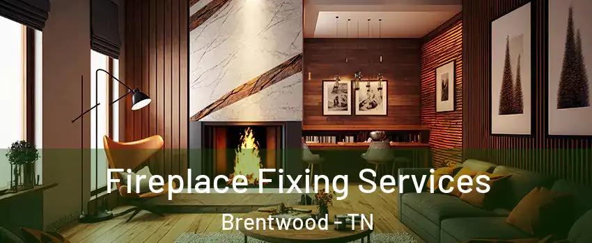  Fireplace Fixing Services Brentwood - TN