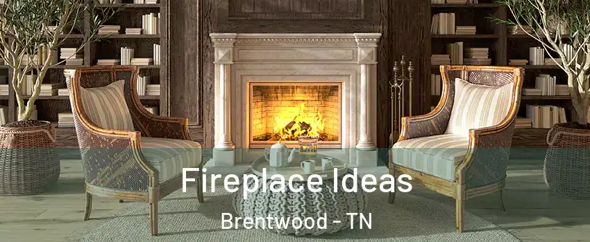  Fireplace Ideas Brentwood - TN