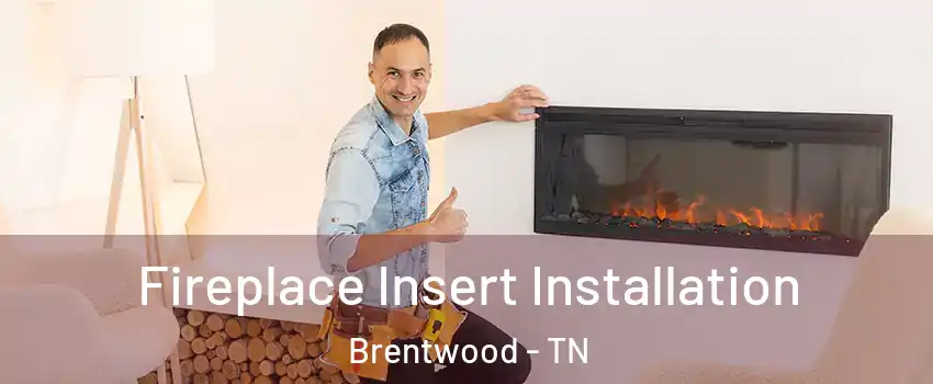  Fireplace Insert Installation Brentwood - TN