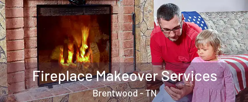  Fireplace Makeover Services Brentwood - TN
