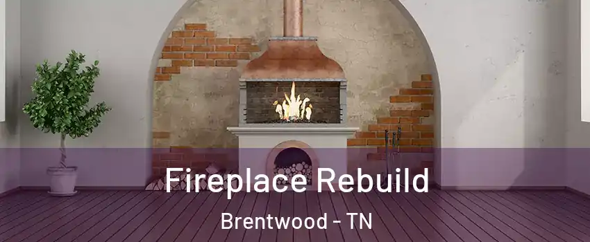  Fireplace Rebuild Brentwood - TN