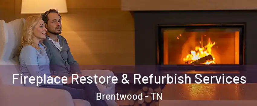  Fireplace Restore & Refurbish Services Brentwood - TN
