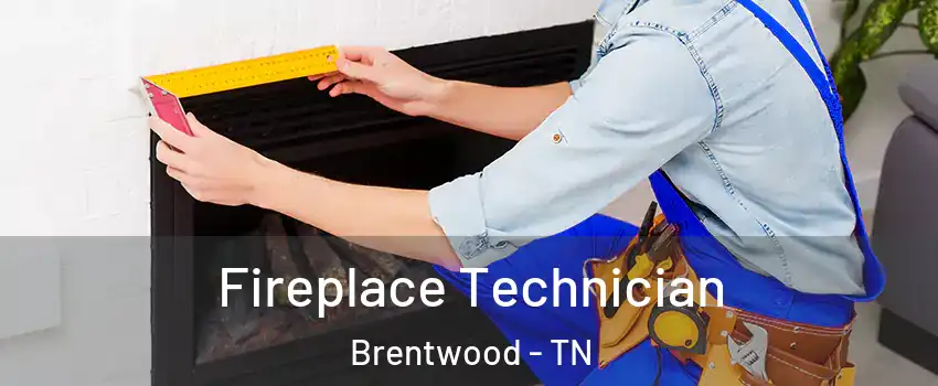  Fireplace Technician Brentwood - TN