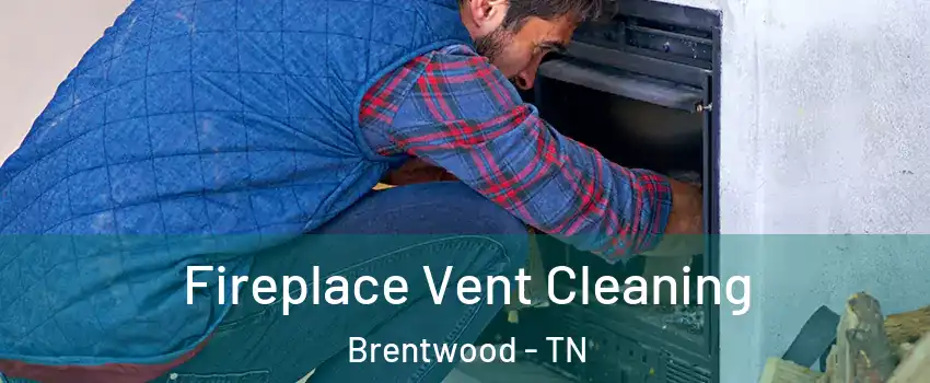  Fireplace Vent Cleaning Brentwood - TN