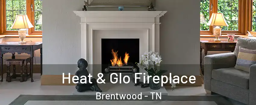  Heat & Glo Fireplace Brentwood - TN