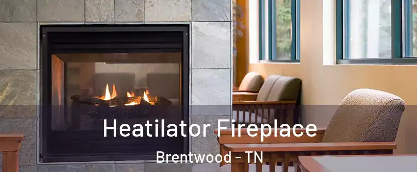  Heatilator Fireplace Brentwood - TN