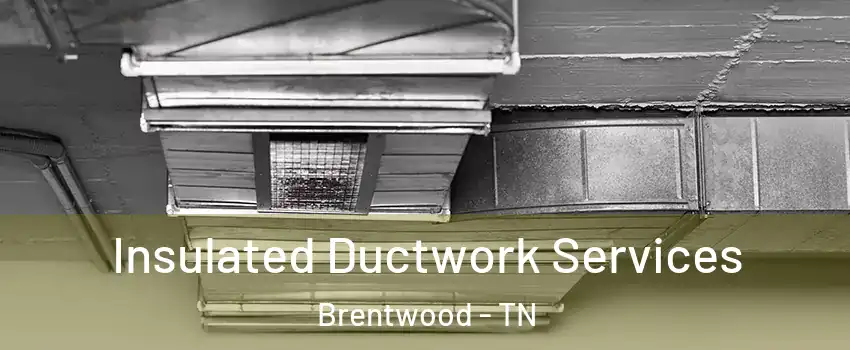  Insulated Ductwork Services Brentwood - TN