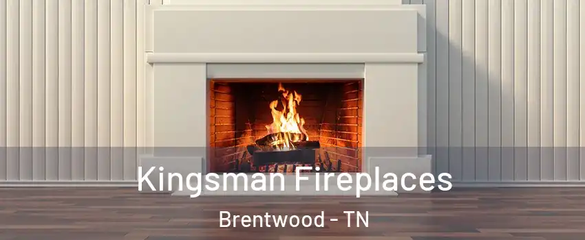  Kingsman Fireplaces Brentwood - TN