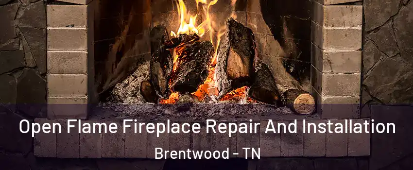  Open Flame Fireplace Repair And Installation Brentwood - TN