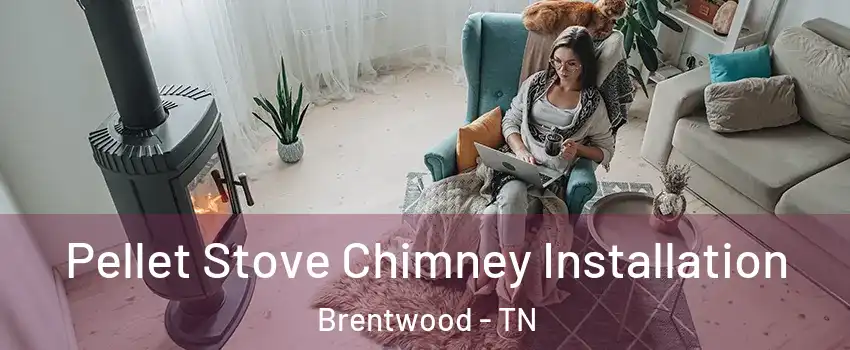  Pellet Stove Chimney Installation Brentwood - TN