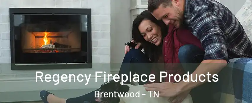  Regency Fireplace Products Brentwood - TN