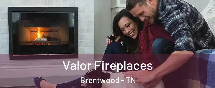  Valor Fireplaces Brentwood - TN