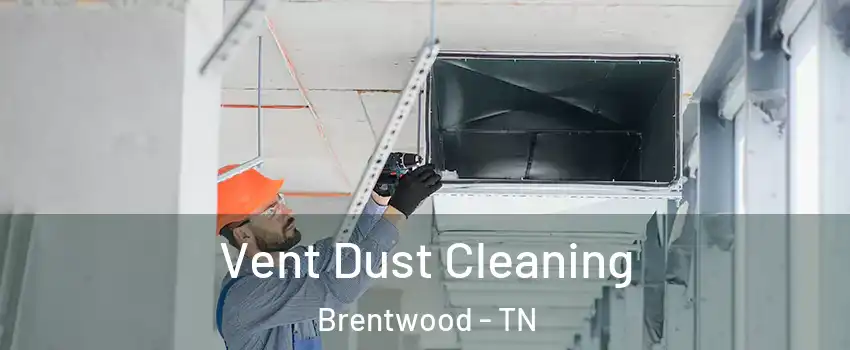  Vent Dust Cleaning Brentwood - TN