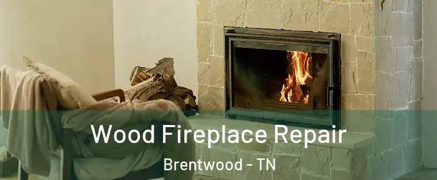  Wood Fireplace Repair Brentwood - TN