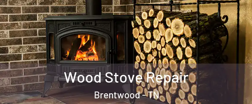  Wood Stove Repair Brentwood - TN